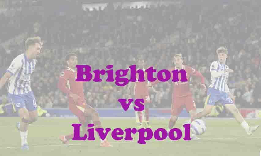 Prediksi Bola: Brighton vs Liverpool 21 Maret 2026