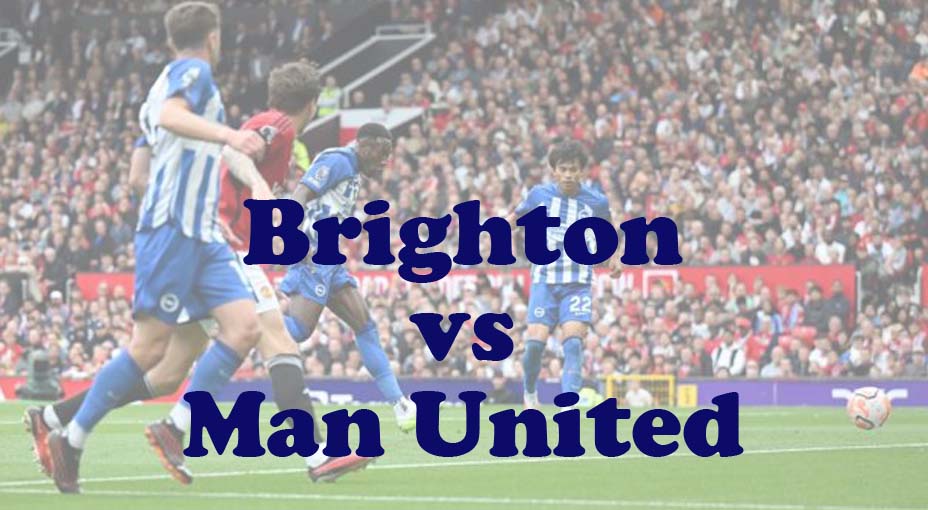 Prediksi Bola: Brighton vs Man United 19 Mei 2024