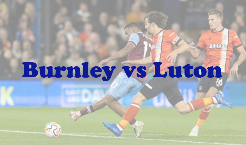 Prediksi Bola: Burnley vs Luton 13 Januari 2024