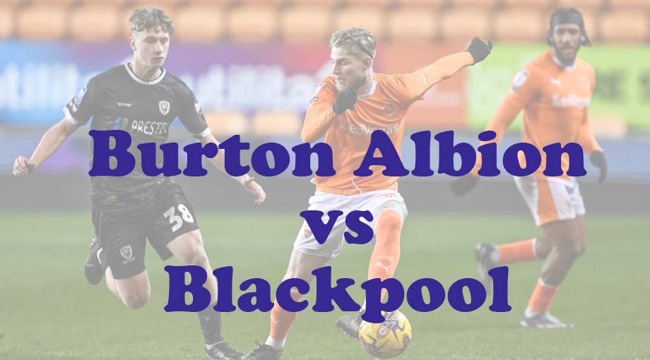 Prediksi Bola: Burton Albion vs Blackpool 14 Agustus 2024