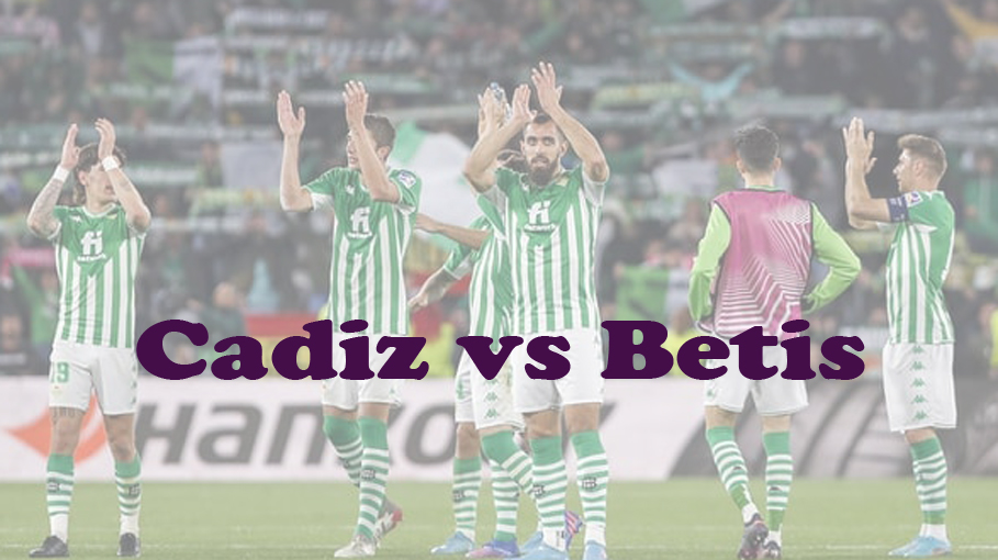 Prediksi Bola: Cadiz vs Betis 10 Februari 2024