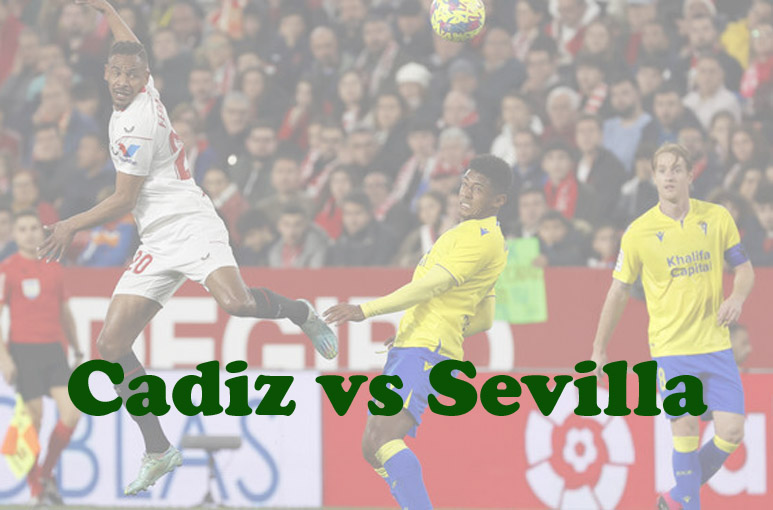 Prediksi Bola: Cadiz vs Sevilla 1 April 2023