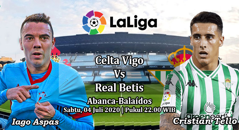 Prediksi Bola: Celta Vigo vs Real Betis 4 Juli 2020