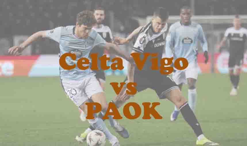 Prediksi Bola: Celta Vigo vs PAOK 27 Februari 2026