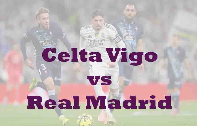 Prediksi Bola: Celta Vigo vs Real Madrid 7 Maret 2026