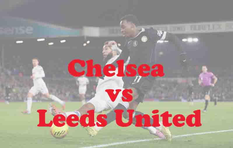 Prediksi Bola: Chelsea vs Leeds United 11 Februari 2026