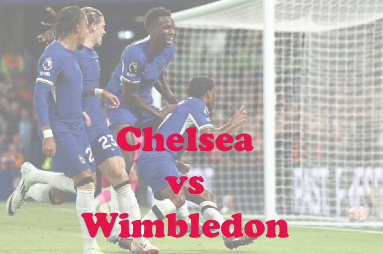 Prediksi Bola: Chelsea vs Wimbledon 31 Agustus 2023