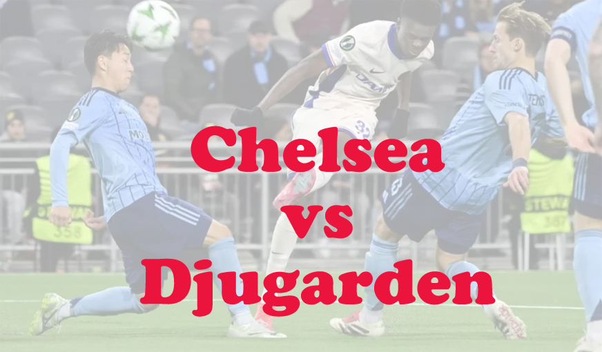 Prediksi Bola: Chelsea vs Djugarden 9 Mei 2025