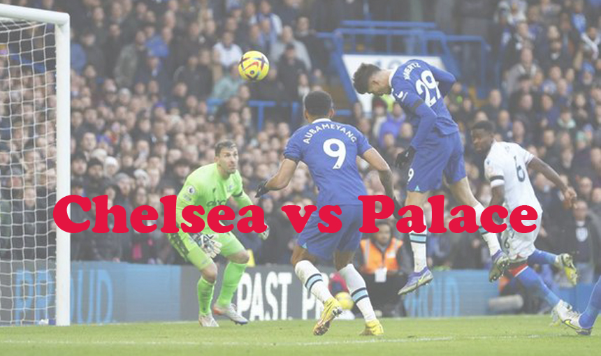 Prediksi Bola: Chelsea vs Palace 28 Desember 2023