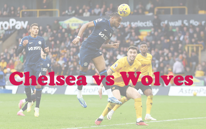 Prediksi Bola: Chelsea vs Wolves 4 Februari 2024