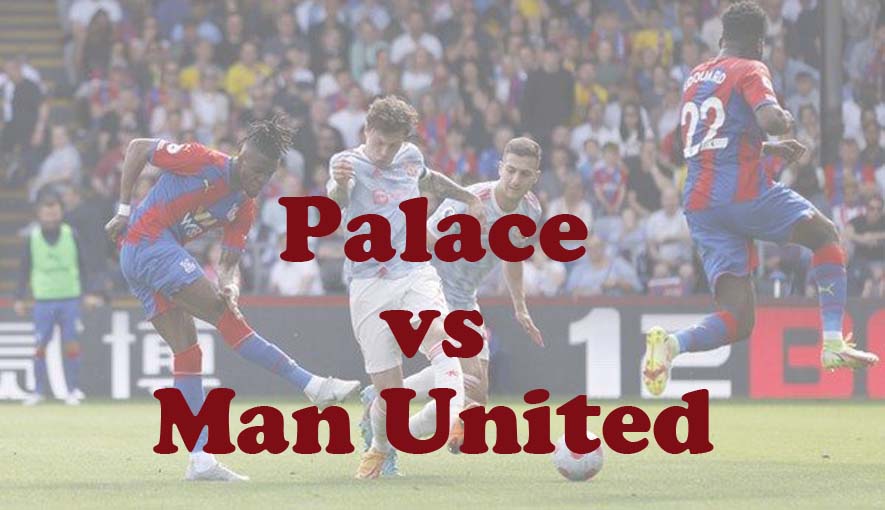 Prediksi Bola: Palace vs Man United 7 Mei 2024