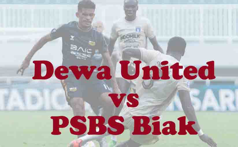 Prediksi Bola: Dewa United vs PSBS Biak 20 September 2025