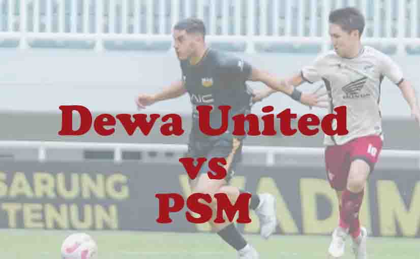Prediksi Bola: Dewa United vs PSM 9 November 2025