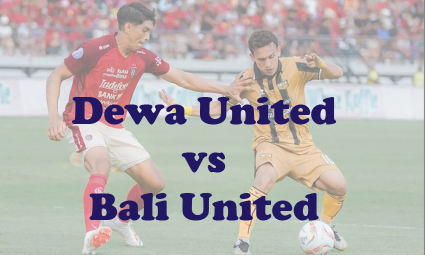 Prediksi Bola: Dewa United vs Bali United 8 Desember 2023