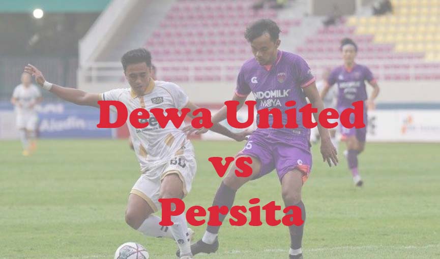 Prediksi Bola: Dewa United vs Persita 27 Maret 2024