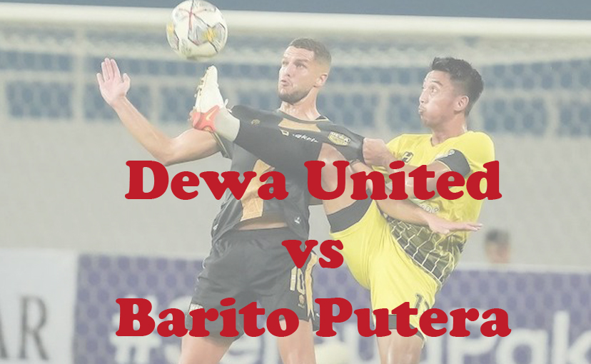 Prediksi Bola: Dewa United vs Barito Putera 6 Februari 2024