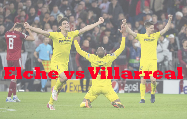 Prediksi Bola: Elche vs Villarreal 4 Februari 2023