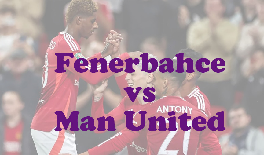 Prediksi Bola: Fenerbahce vs Man United 25 Oktober 2024