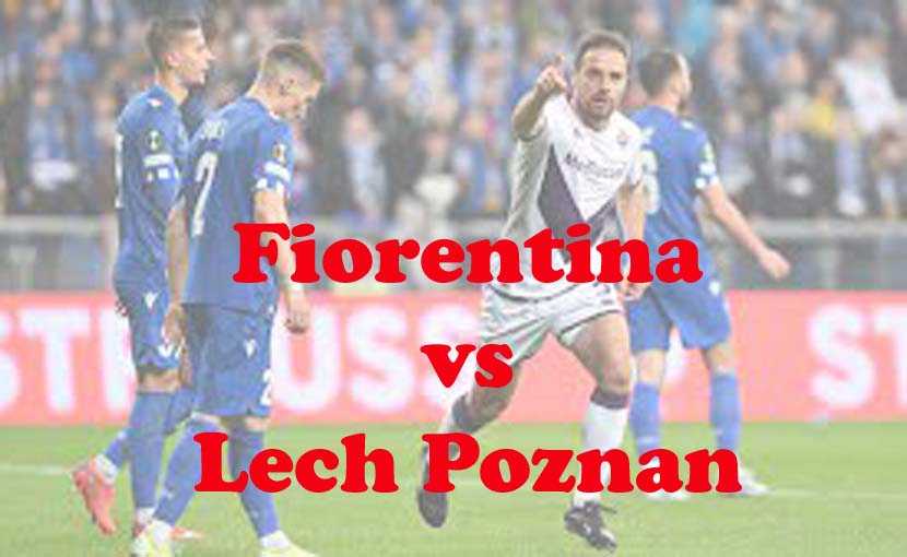 Prediksi Bola: Fiorentina vs Lech Poznan 20 April 2023