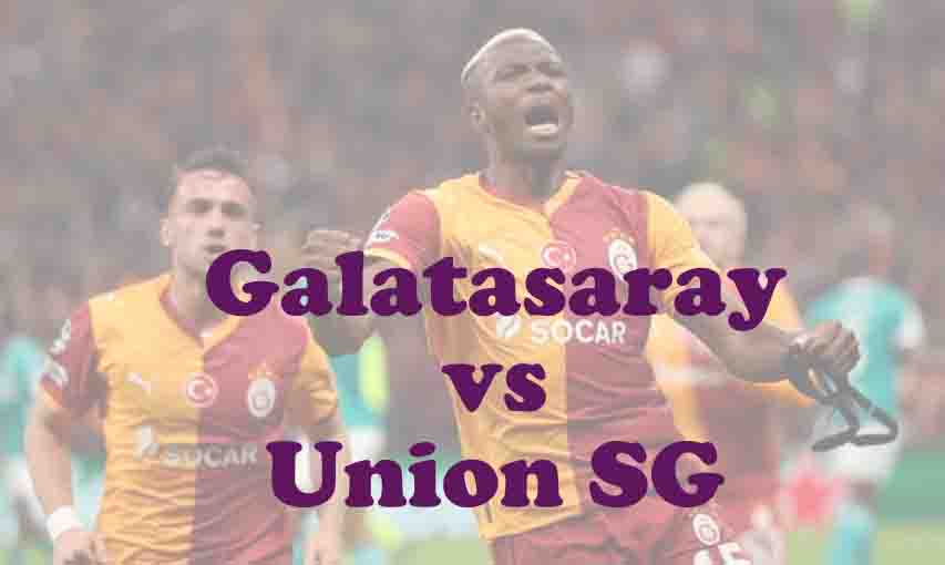 Prediksi Bola: Galatasaray vs Union SG 26 November 2025