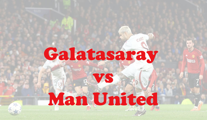 Prediksi Bola: Galatasaray vs Manchester United 30 November 2023