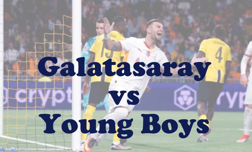 Prediksi Bola: Galatasaray vs Young Boys 28 Agustus 2024