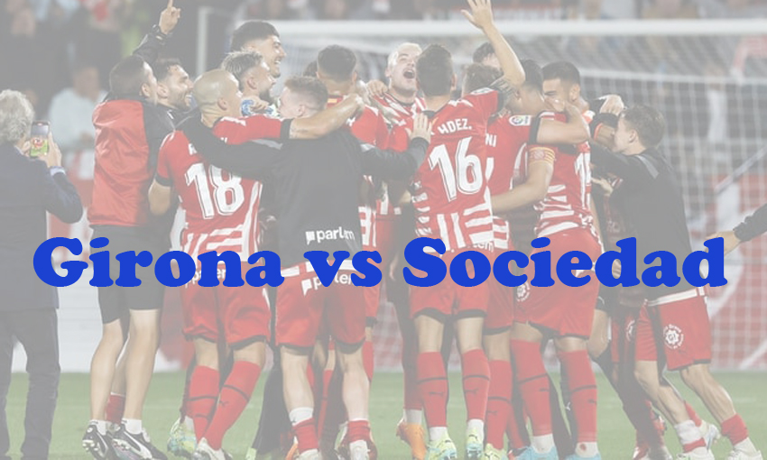 Prediksi Bola: Girona vs Sociedad 4 Februari 2024