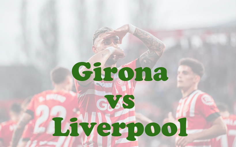 Prediksi Bola: Girona vs Liverpool 11 Desember 2024