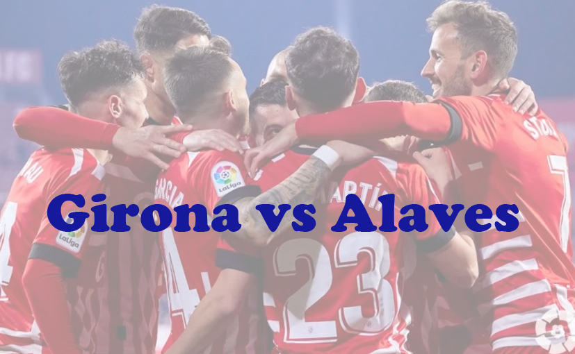 Prediksi Bola: Girona vs Alaves 19 Desember 2023