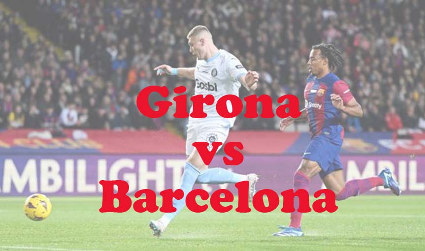 Prediksi Bola: Girona vs Barcelona 4 Mei 2024