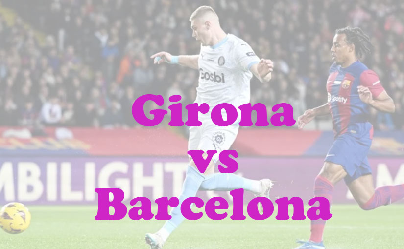 Prediksi Bola: Girona vs Barcelona 15 September 2024