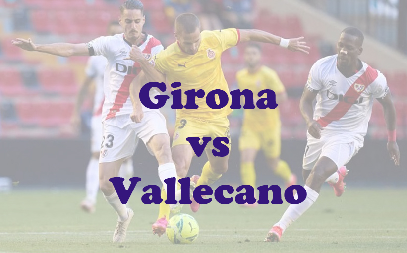 Prediksi Bola: Girona vs Vallecano 18 Januari 2024