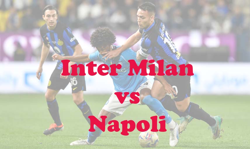 Prediksi Bola: Inter Milan vs Napoli 18 Maret 2024