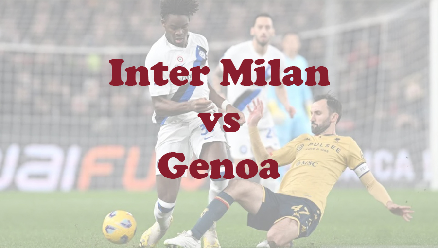 Prediksi Bola: Inter Milan vs Genoa 5 Maret 2024