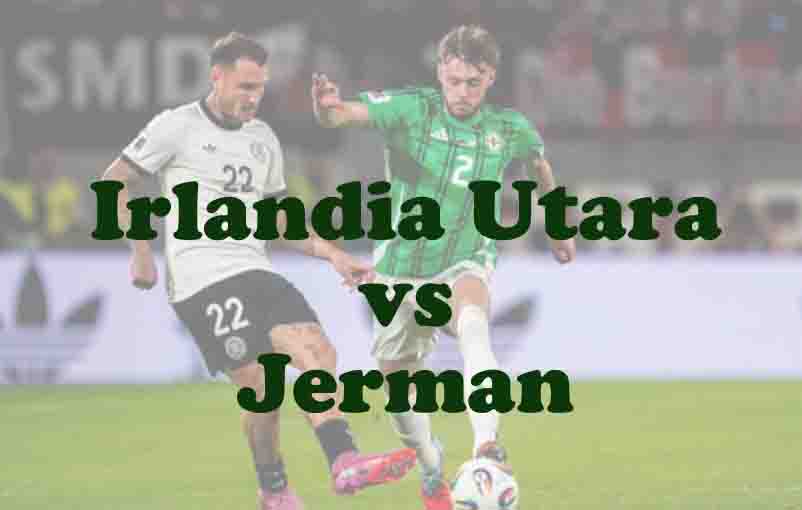 Prediksi Bola: Irlandia Utara vs Jerman 14 Oktober 2025