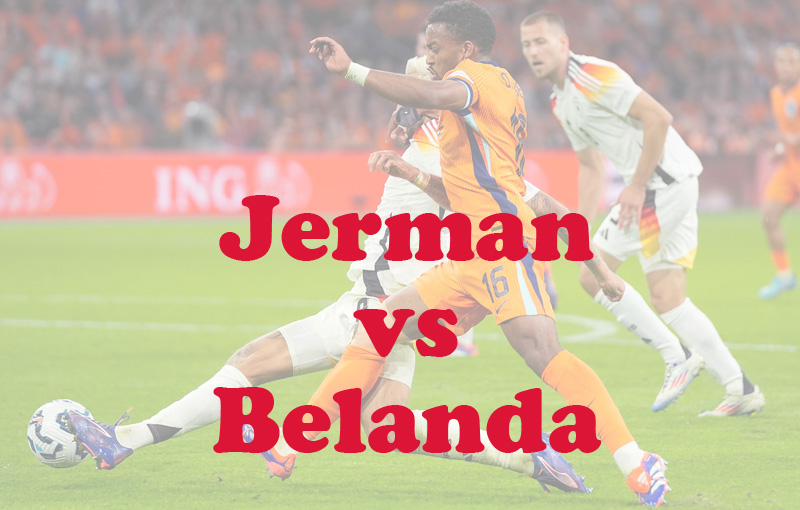 Prediksi Bola: Jerman vs Belanda 15 Oktober 2024