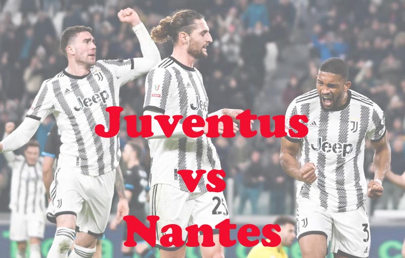 Prediksi Bola: Juventus vs Nantes 17 Februari 2023