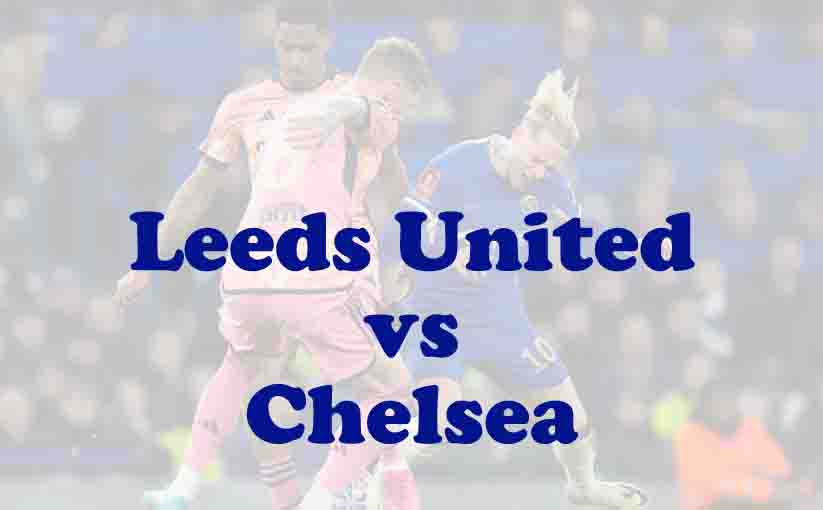 Prediksi Bola: Leeds United vs Chelsea 4 Desember 2025