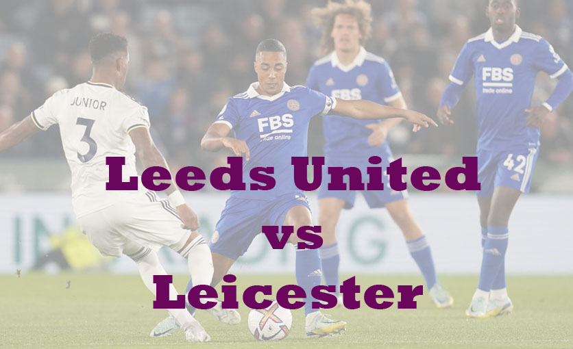 Prediksi Bola: Leeds vs Leicester 26 April 2023