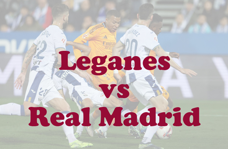 Prediksi Bola: Leganes vs Real Madrid 6 Februari 2025