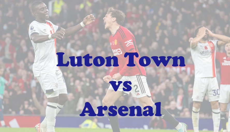 Prediksi Bola: Luton Town vs Arsenal 5 Desember 2023