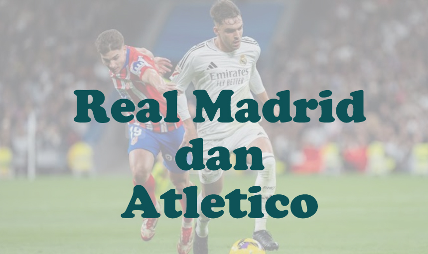Prediksi Bola: Real Madrid dan Atletico 5 Maret 2025