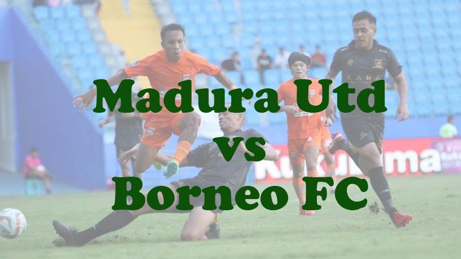 Prediksi Bola: Madura Utd vs Borneo FC 15 Mei 2024