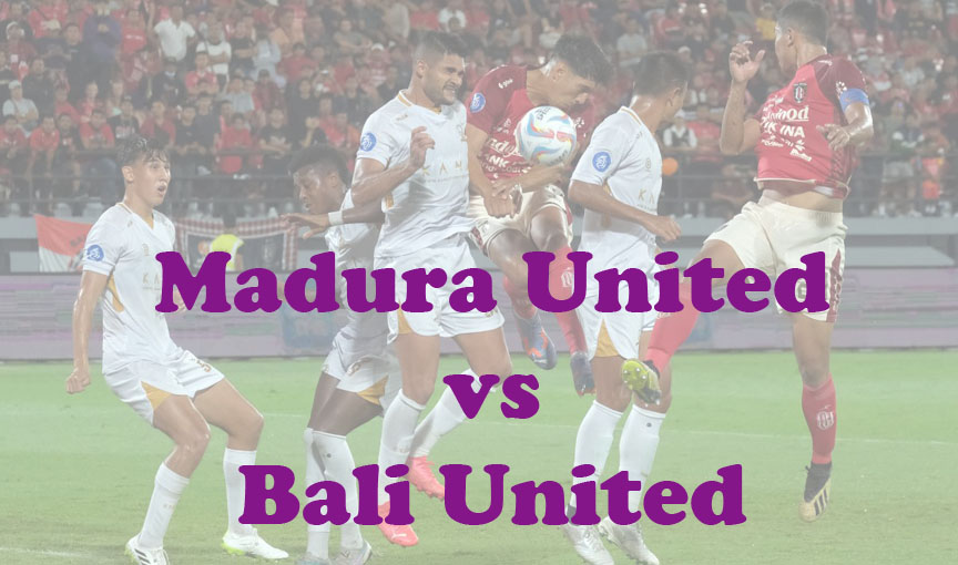 Prediksi Bola: Madura United vs Bali United 23 November 2023