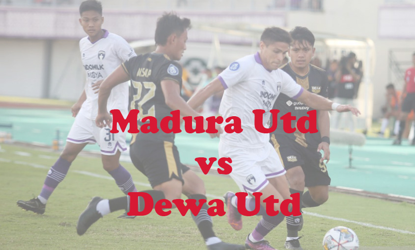 Prediksi Bola: Madura Utd vs Dewa Utd 22 Oktober 2023