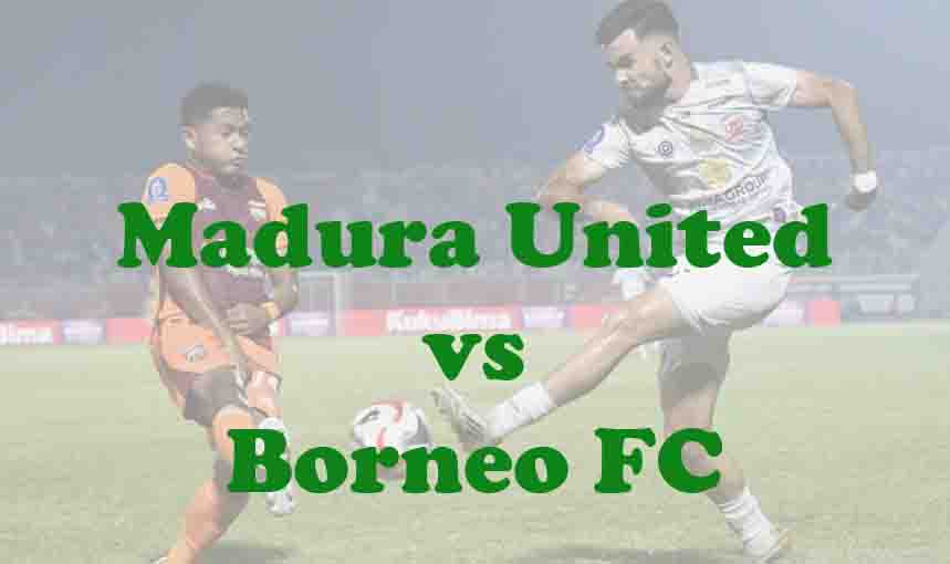 Prediksi Bola: Madura United vs Borneo FC 5 April 2026