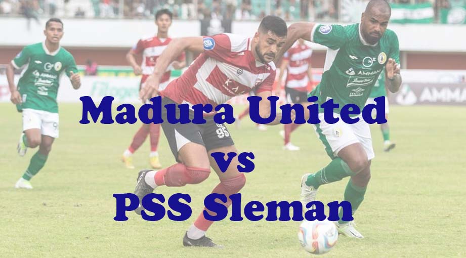 Prediksi Bola: Madura United vs PSS 29 Maret 2024