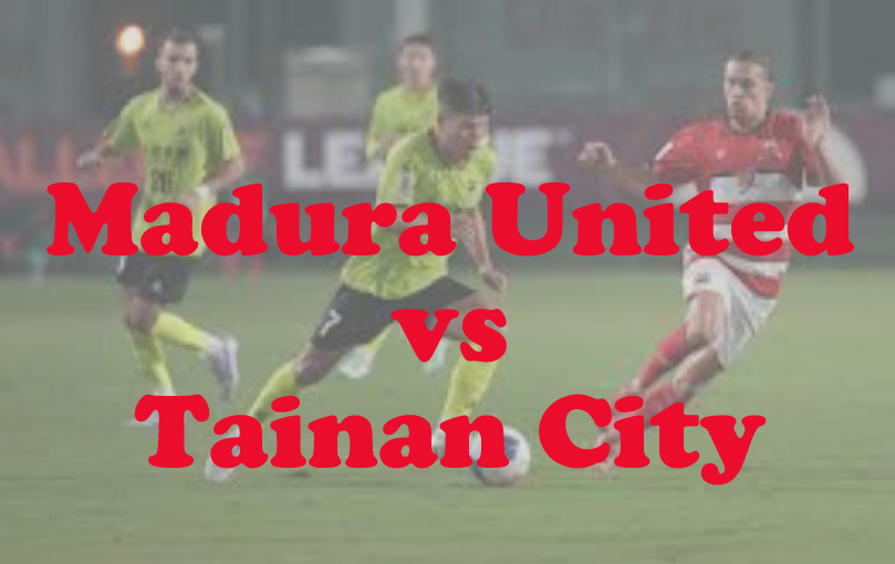 Predksi Bola: Madura United vs Tainan City 13 Maret 2025