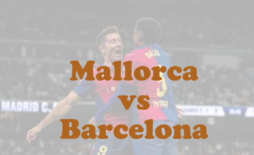Prediksi Bola: Mallorca vs Barcelona 17 Agustus 2025
