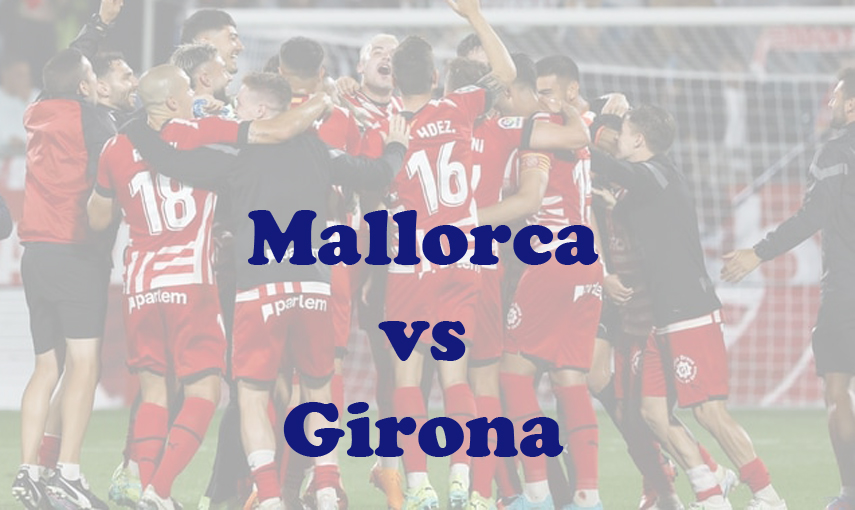 Prediksi Bola: Mallorca vs Girona 25 Januari 2024